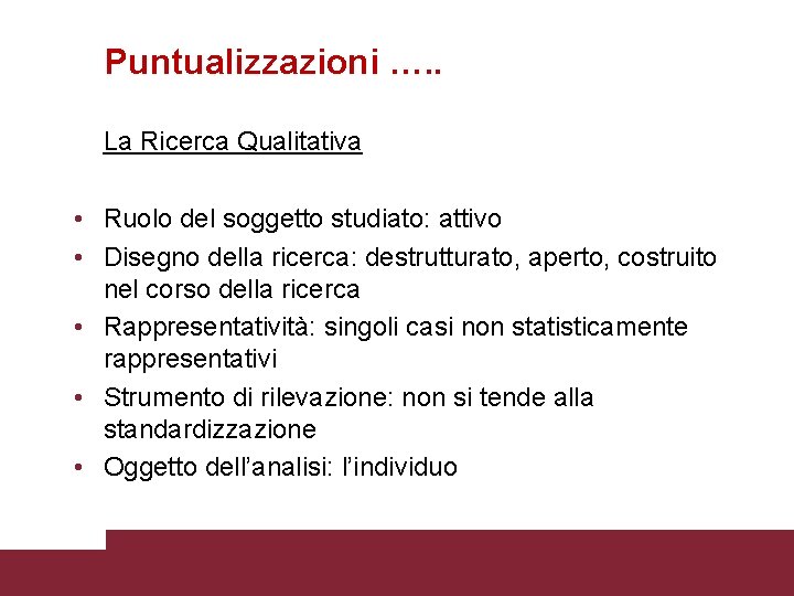 Puntualizzazioni …. . La Ricerca Qualitativa • Ruolo del soggetto studiato: attivo • Disegno