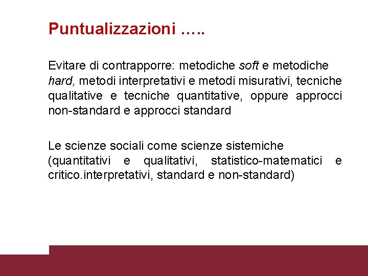 Puntualizzazioni …. . Evitare di contrapporre: metodiche soft e metodiche hard, metodi interpretativi e