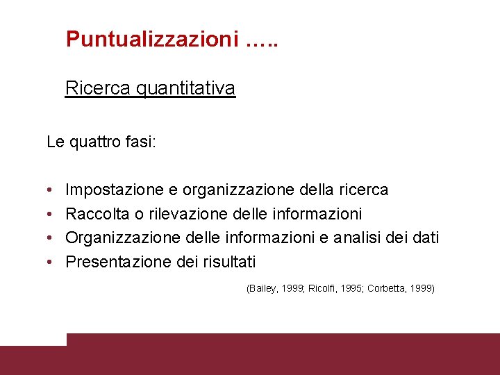 Puntualizzazioni …. . Ricerca quantitativa Le quattro fasi: • • Impostazione e organizzazione della