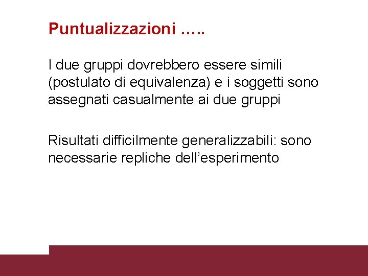 Puntualizzazioni …. . I due gruppi dovrebbero essere simili (postulato di equivalenza) e i