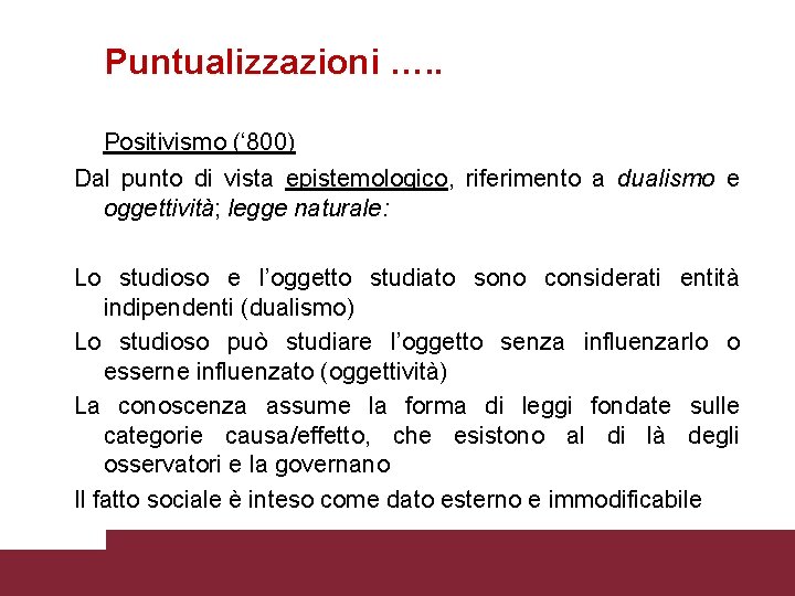 Puntualizzazioni …. . Positivismo (‘ 800) Dal punto di vista epistemologico, riferimento a dualismo