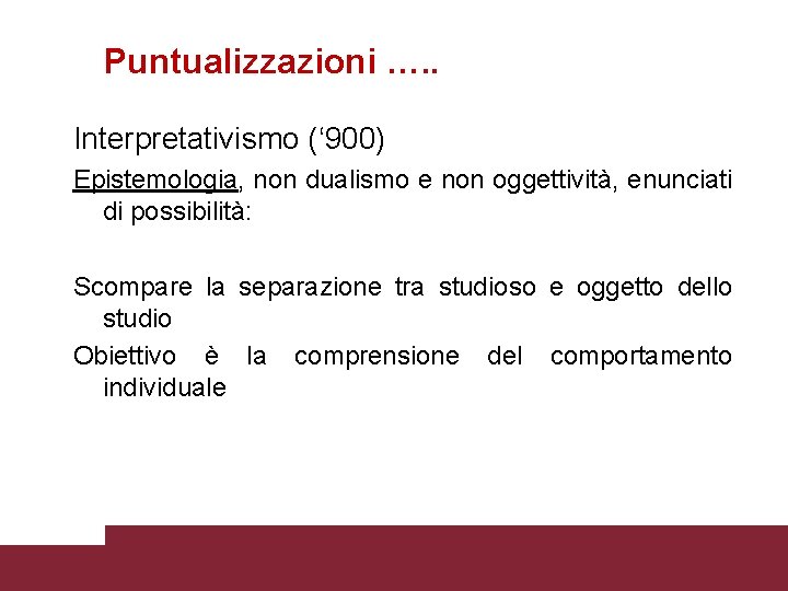 Puntualizzazioni …. . Interpretativismo (‘ 900) Epistemologia, non dualismo e non oggettività, enunciati di