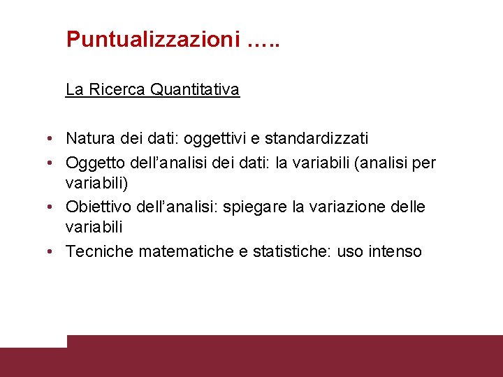 Puntualizzazioni …. . La Ricerca Quantitativa • Natura dei dati: oggettivi e standardizzati •