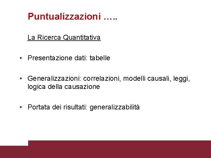 Puntualizzazioni …. . La Ricerca Quantitativa • Presentazione dati: tabelle • Generalizzazioni: correlazioni, modelli