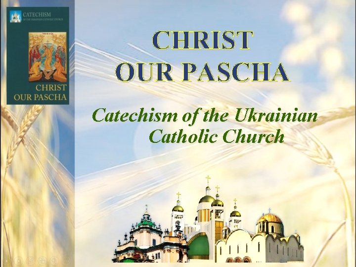 CHRIST OUR PASCHA Catechism of the Ukrainian Catholic Church CHRIST OUR PASCHA Catechism of the Ukrainian Catholic Church