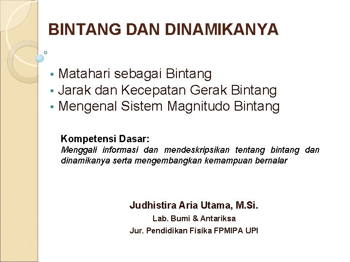 BINTANG DAN DINAMIKANYA • • • Matahari sebagai Bintang Jarak dan Kecepatan Gerak Bintang