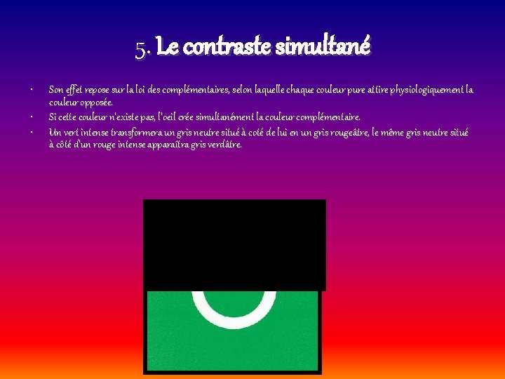 5. Le contraste simultané • • • Son effet repose sur la loi des