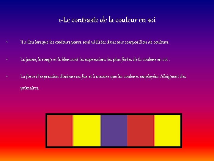 1 -Le contraste de la couleur en soi • Il a lieu lorsque les