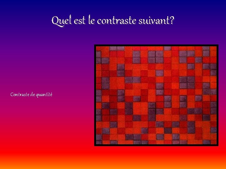 Quel est le contraste suivant? Contraste de quantité 