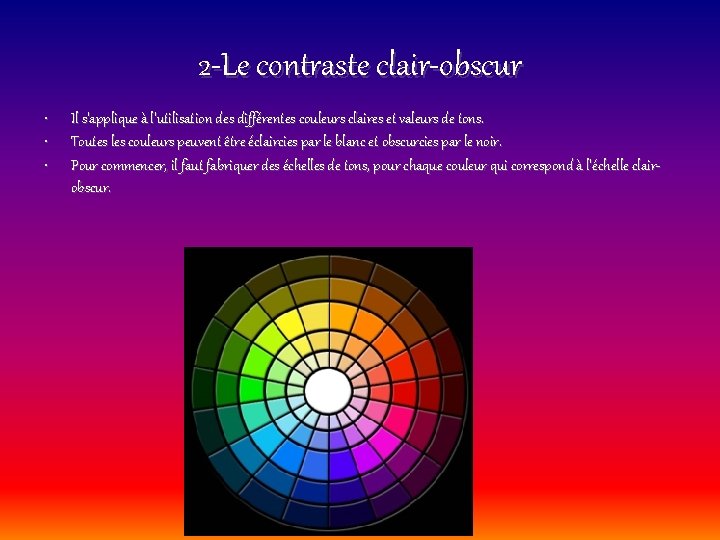 2 -Le contraste clair-obscur • • • Il s'applique à l'utilisation des différentes couleurs