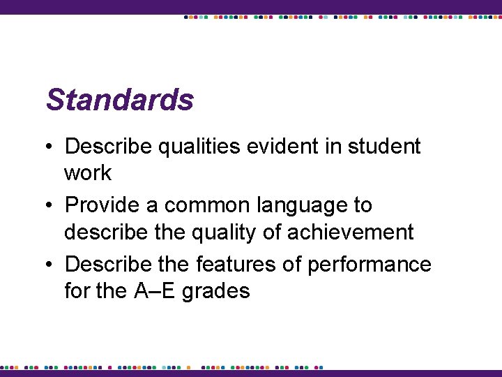 Standards • Describe qualities evident in student work • Provide a common language to