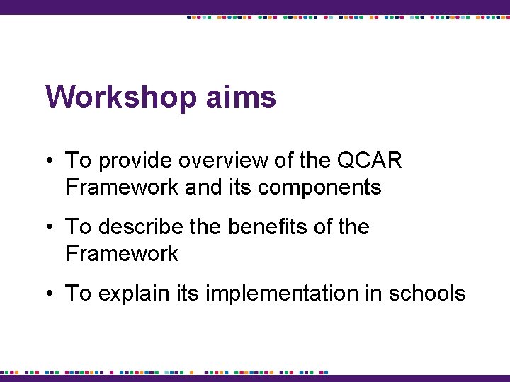 Workshop aims • To provide overview of the QCAR Framework and its components •