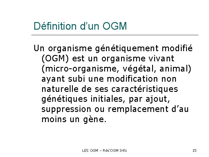 Définition d’un OGM Un organisme génétiquement modifié (OGM) est un organisme vivant (micro-organisme, végétal,