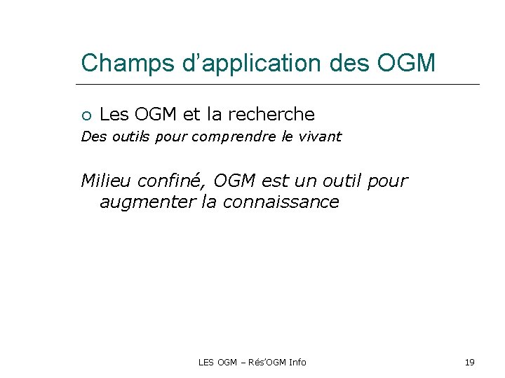 Champs d’application des OGM Les OGM et la recherche Des outils pour comprendre le