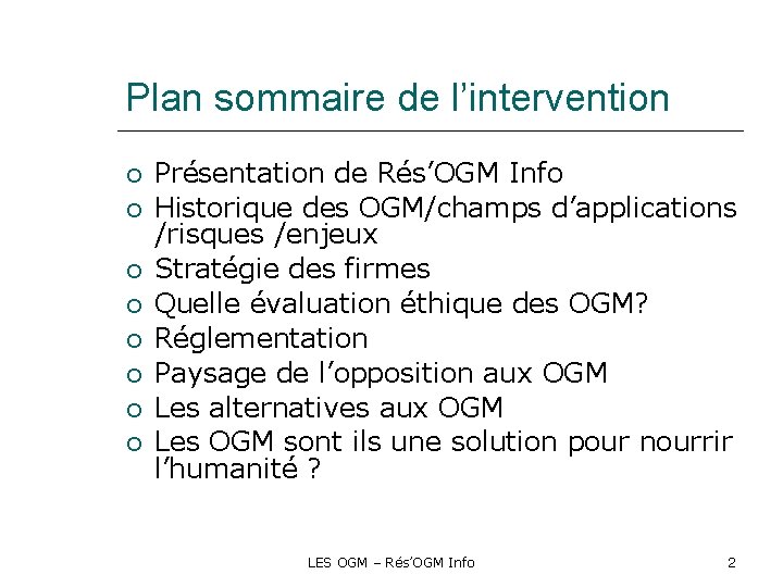 Plan sommaire de l’intervention Présentation de Rés’OGM Info Historique des OGM/champs d’applications /risques /enjeux