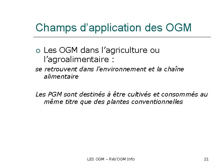 Champs d’application des OGM Les OGM dans l’agriculture ou l’agroalimentaire : se retrouvent dans