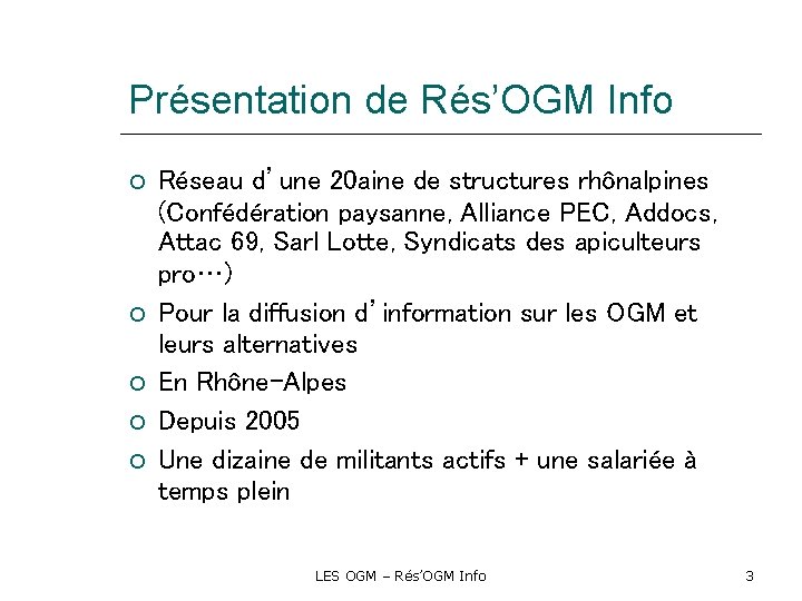 Présentation de Rés’OGM Info Réseau d’une 20 aine de structures rhônalpines (Confédération paysanne, Alliance