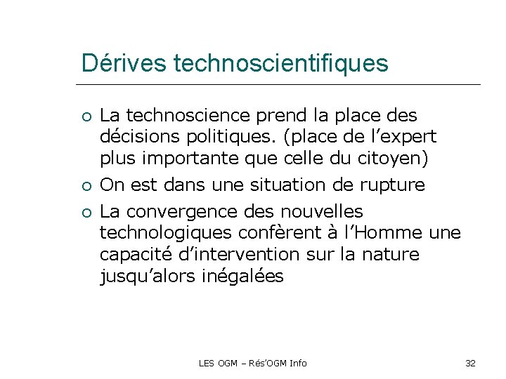 Dérives technoscientifiques La technoscience prend la place des décisions politiques. (place de l’expert plus