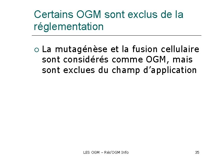 Certains OGM sont exclus de la réglementation La mutagénèse et la fusion cellulaire sont