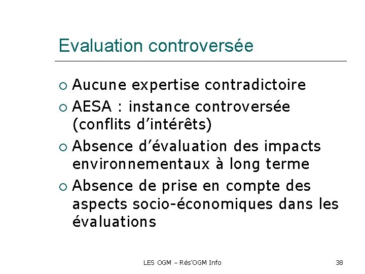 Evaluation controversée Aucune expertise contradictoire AESA : instance controversée (conflits d’intérêts) Absence d’évaluation des