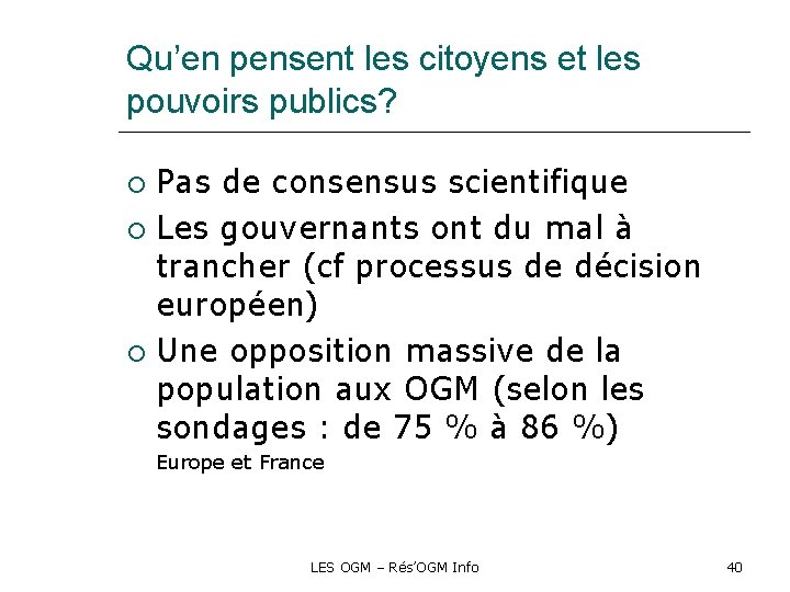 Qu’en pensent les citoyens et les pouvoirs publics? Pas de consensus scientifique Les gouvernants