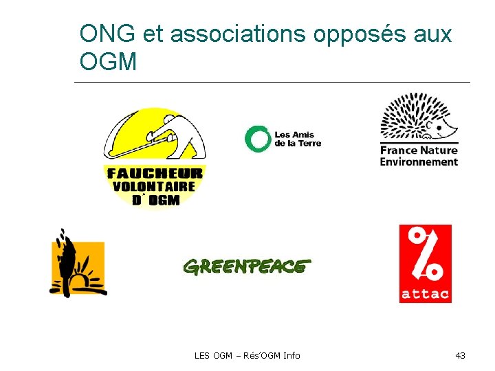 ONG et associations opposés aux OGM LES OGM – Rés’OGM Info 43 