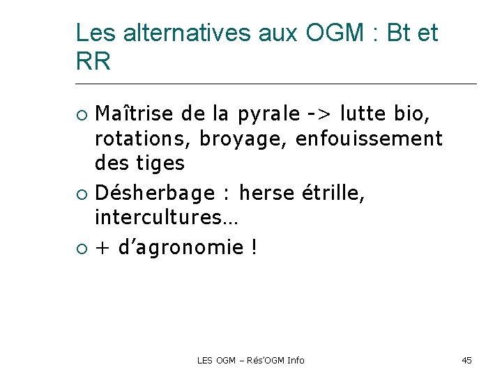 Les alternatives aux OGM : Bt et RR Maîtrise de la pyrale -> lutte