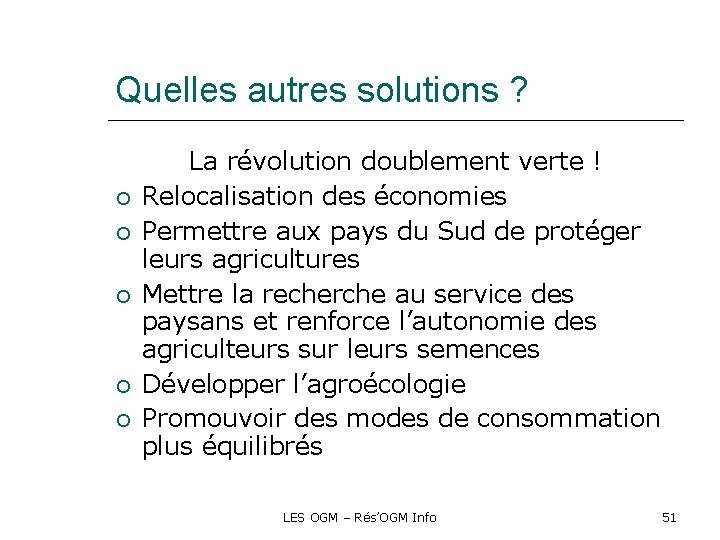 Quelles autres solutions ? La révolution doublement verte ! Relocalisation des économies Permettre aux