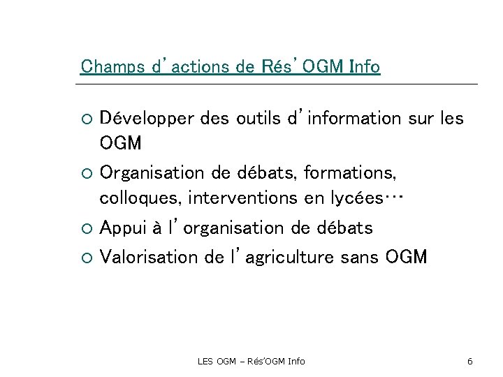 Champs d’actions de Rés’OGM Info Développer des outils d’information sur les OGM Organisation de