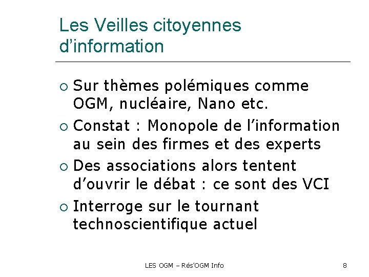 Les Veilles citoyennes d’information Sur thèmes polémiques comme OGM, nucléaire, Nano etc. Constat :