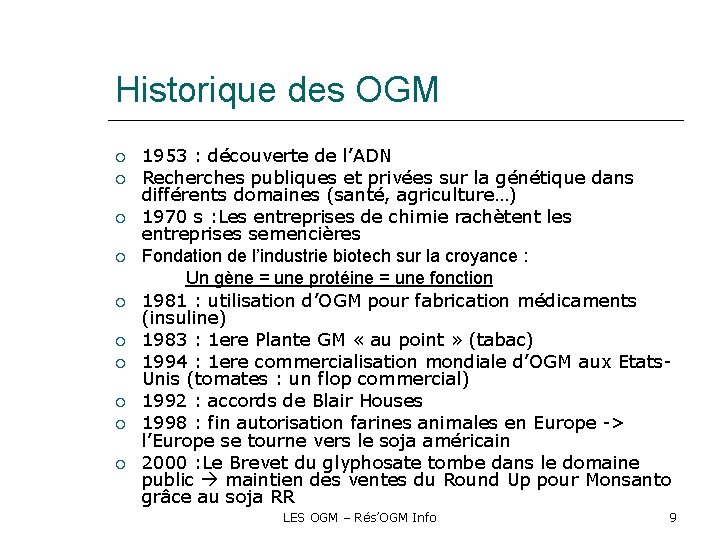 Historique des OGM 1953 : découverte de l’ADN Recherches publiques et privées sur la