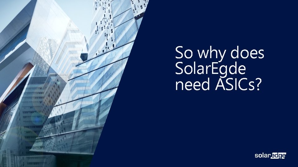 So why does Solar. Egde need ASICs? 