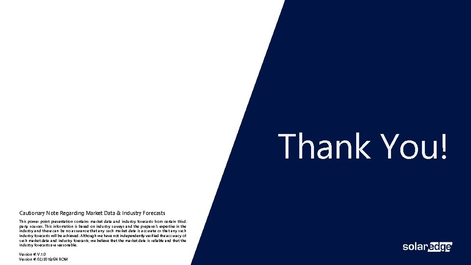 Thank You! Cautionary Note Regarding Market Data & Industry Forecasts This power point presentation