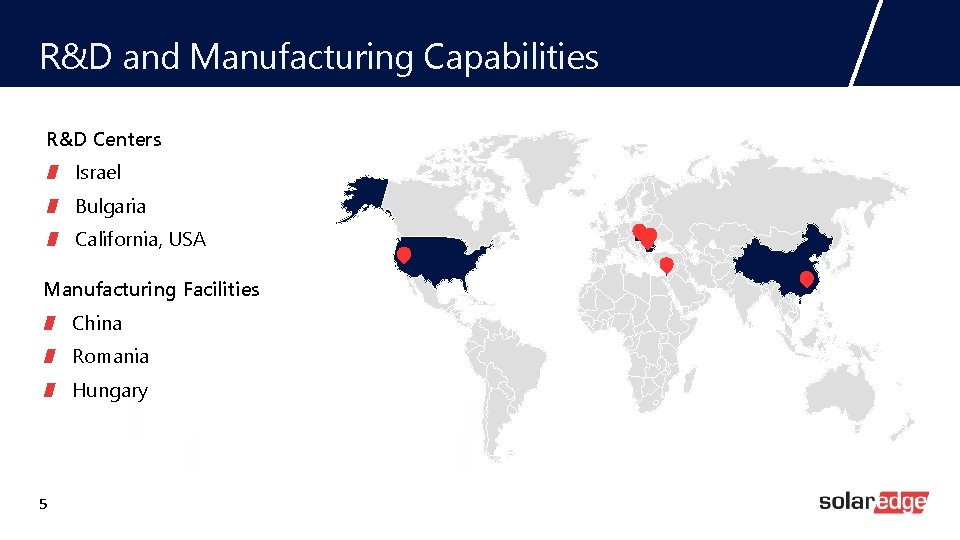 R&D and Manufacturing Capabilities R&D Centers Israel Bulgaria California, USA Manufacturing Facilities China Romania