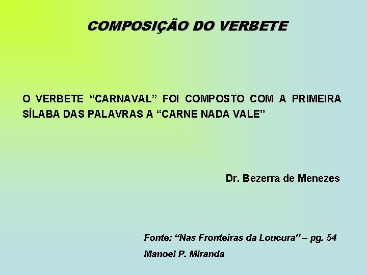 COMPOSIÇÃO DO VERBETE “CARNAVAL” FOI COMPOSTO COM A PRIMEIRA SÍLABA DAS PALAVRAS A “CARNE