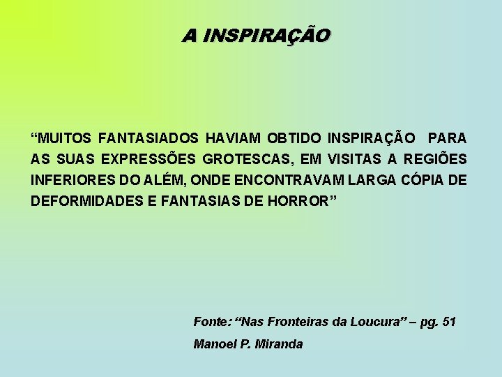 A INSPIRAÇÃO “MUITOS FANTASIADOS HAVIAM OBTIDO INSPIRAÇÃO PARA AS SUAS EXPRESSÕES GROTESCAS, EM VISITAS