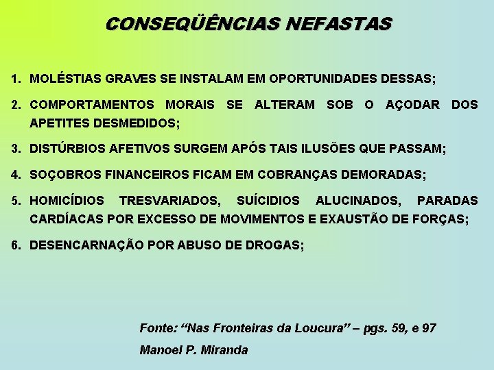 CONSEQÜÊNCIAS NEFASTAS 1. MOLÉSTIAS GRAVES SE INSTALAM EM OPORTUNIDADES DESSAS; 2. COMPORTAMENTOS MORAIS SE