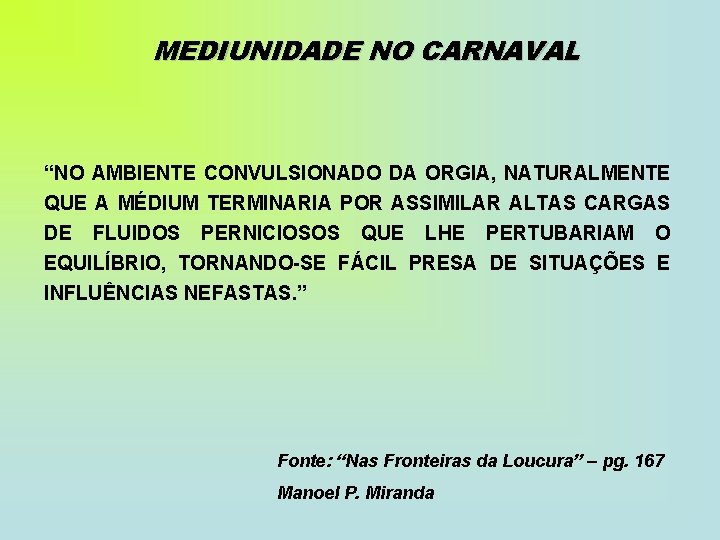 MEDIUNIDADE NO CARNAVAL “NO AMBIENTE CONVULSIONADO DA ORGIA, NATURALMENTE QUE A MÉDIUM TERMINARIA POR