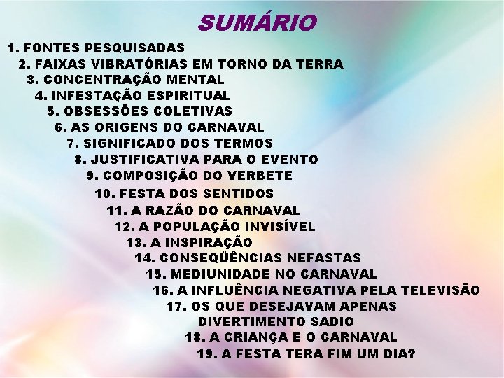 SUMÁRIO 1. FONTES PESQUISADAS 2. FAIXAS VIBRATÓRIAS EM TORNO DA TERRA 3. CONCENTRAÇÃO MENTAL