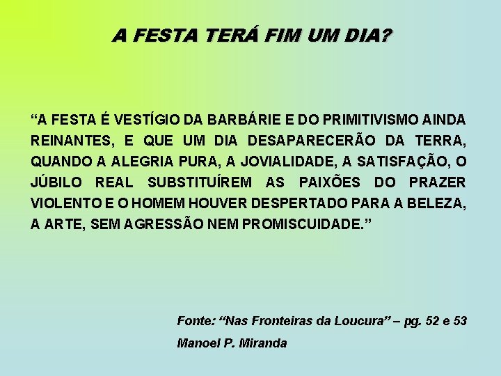 A FESTA TERÁ FIM UM DIA? “A FESTA É VESTÍGIO DA BARBÁRIE E DO