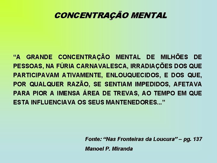 CONCENTRAÇÃO MENTAL “A GRANDE CONCENTRAÇÃO MENTAL DE MILHÕES DE PESSOAS, NA FÚRIA CARNAVALESCA, IRRADIAÇÕES