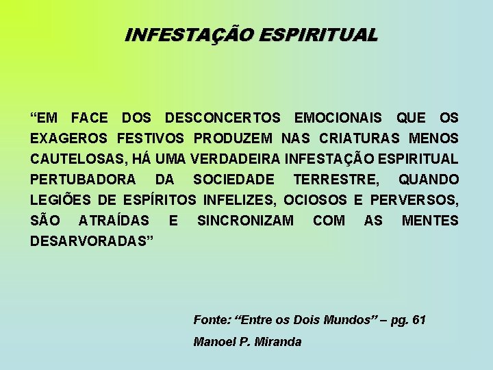 INFESTAÇÃO ESPIRITUAL “EM FACE DOS DESCONCERTOS EMOCIONAIS QUE OS EXAGEROS FESTIVOS PRODUZEM NAS CRIATURAS