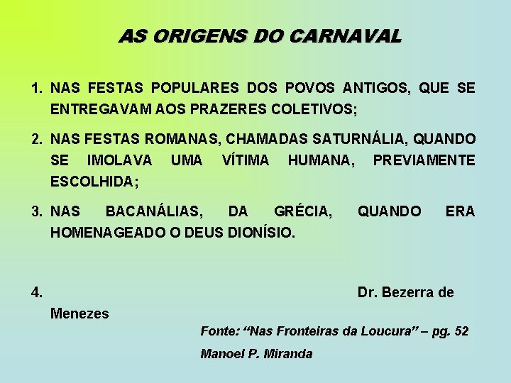 AS ORIGENS DO CARNAVAL 1. NAS FESTAS POPULARES DOS POVOS ANTIGOS, QUE SE ENTREGAVAM