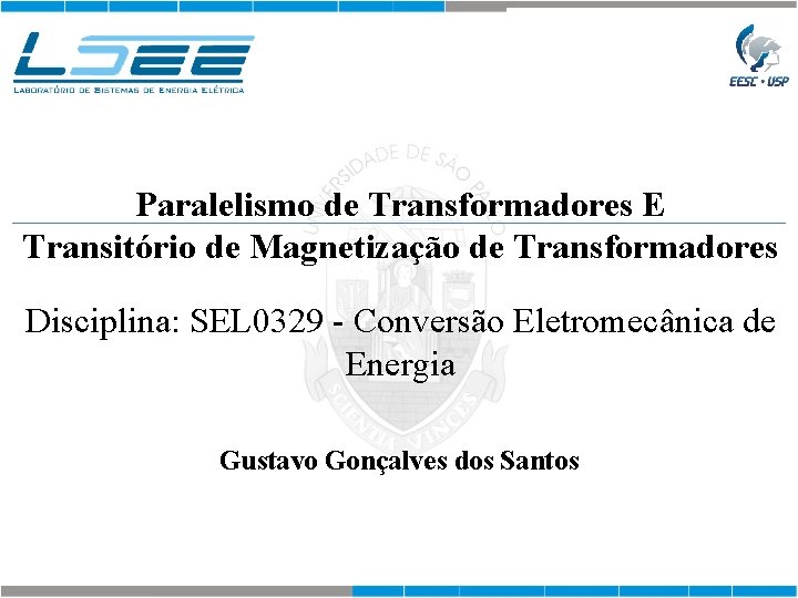 Paralelismo de Transformadores E Transitório de Magnetização de Transformadores Disciplina: SEL 0329 - Conversão