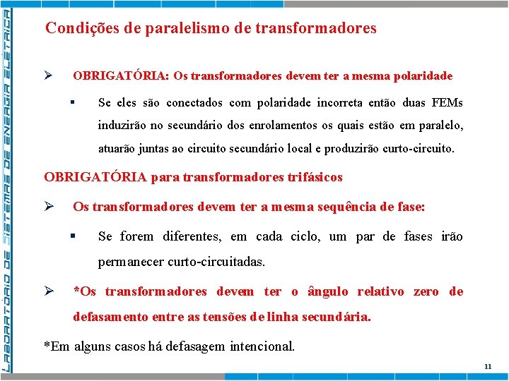 Condições de paralelismo de transformadores Ø OBRIGATÓRIA: Os transformadores devem ter a mesma polaridade