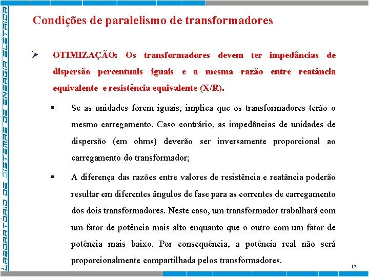 Condições de paralelismo de transformadores Ø OTIMIZAÇÃO: Os transformadores devem ter impedâncias de dispersão