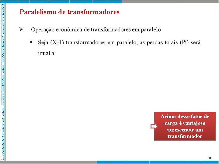 Paralelismo de transformadores Acima desse fator de carga é vantajoso acrescentar um transformador 18