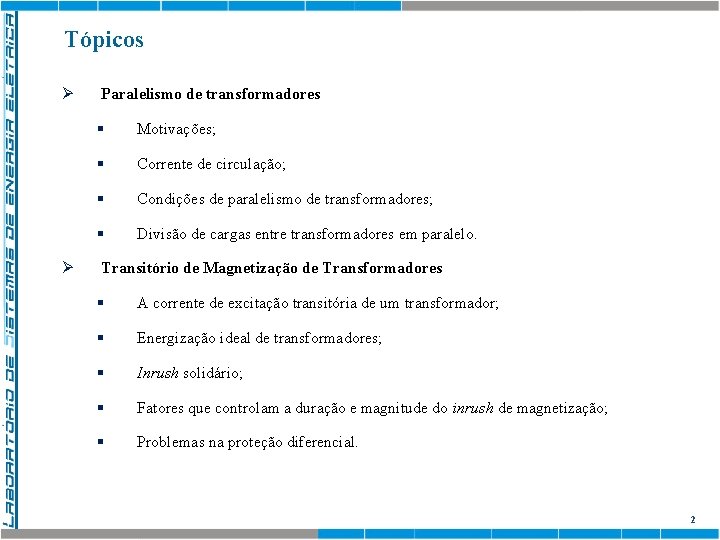 Tópicos Ø Ø Paralelismo de transformadores § Motivações; § Corrente de circulação; § Condições