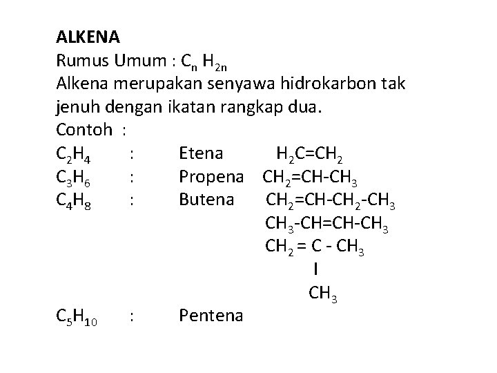 ALKENA Rumus Umum : Cn H 2 n Alkena merupakan senyawa hidrokarbon tak jenuh