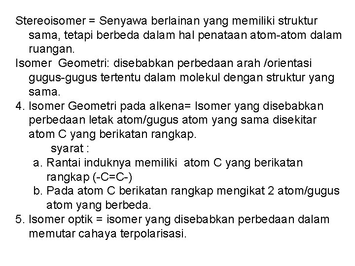 Stereoisomer = Senyawa berlainan yang memiliki struktur sama, tetapi berbeda dalam hal penataan atom-atom